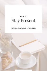 staying present | christian life coach