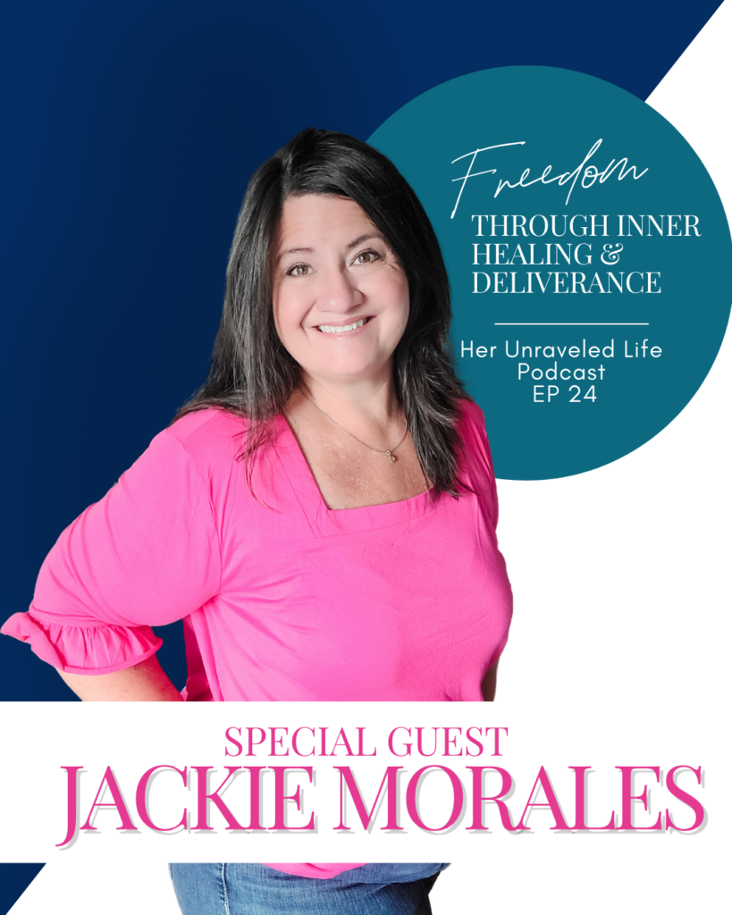 Freedom Through Inner Healing & Deliverance With Guest Jackie Morales Podcast