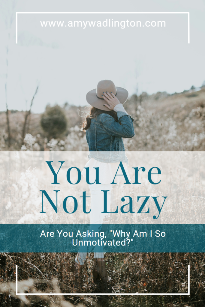 Are you asking, "Why am I so unmotivated?" You are not lazy.