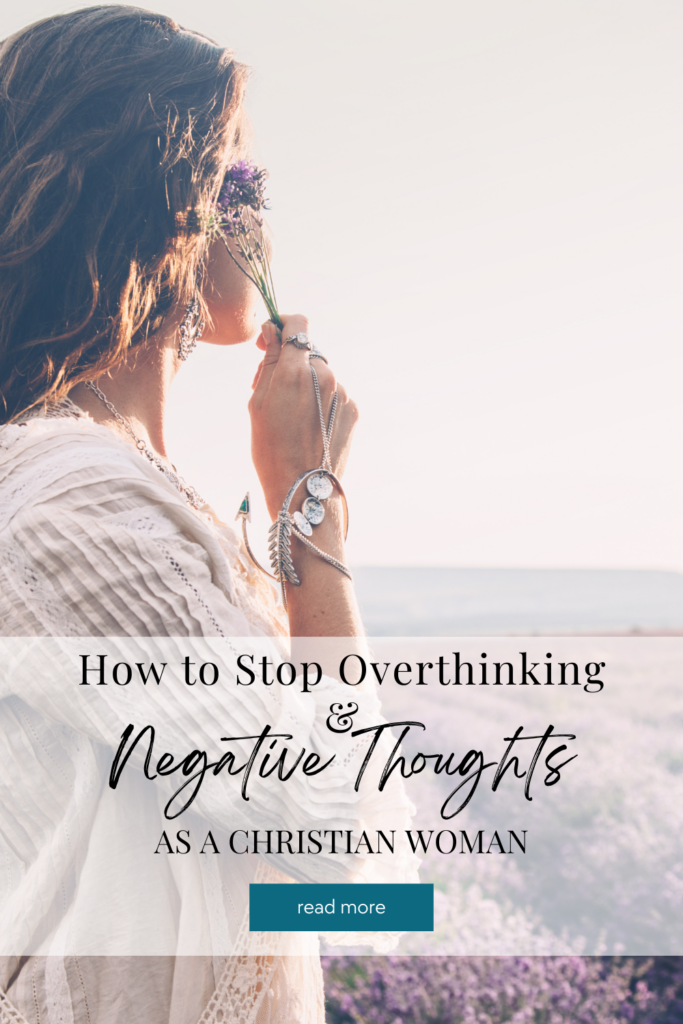 How to stop overthinking and negative thoughts as a Christian woman