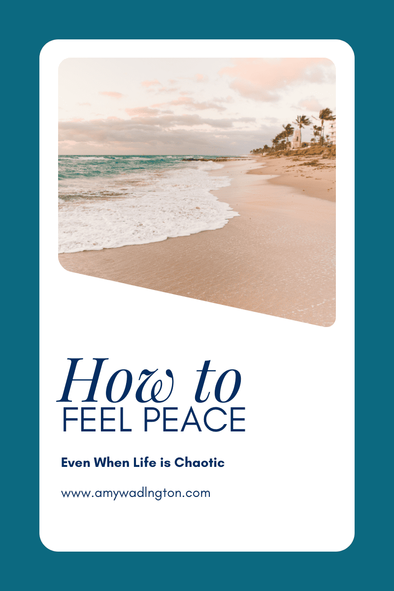 How to Feel Peace When Life Gets Overwhelming