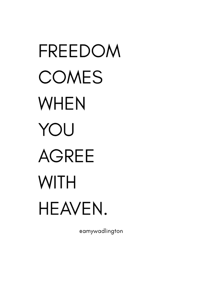 Freedom comes when you agree with Heaven