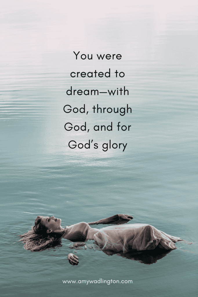 you were created to dream - with God, through God and for God's glory