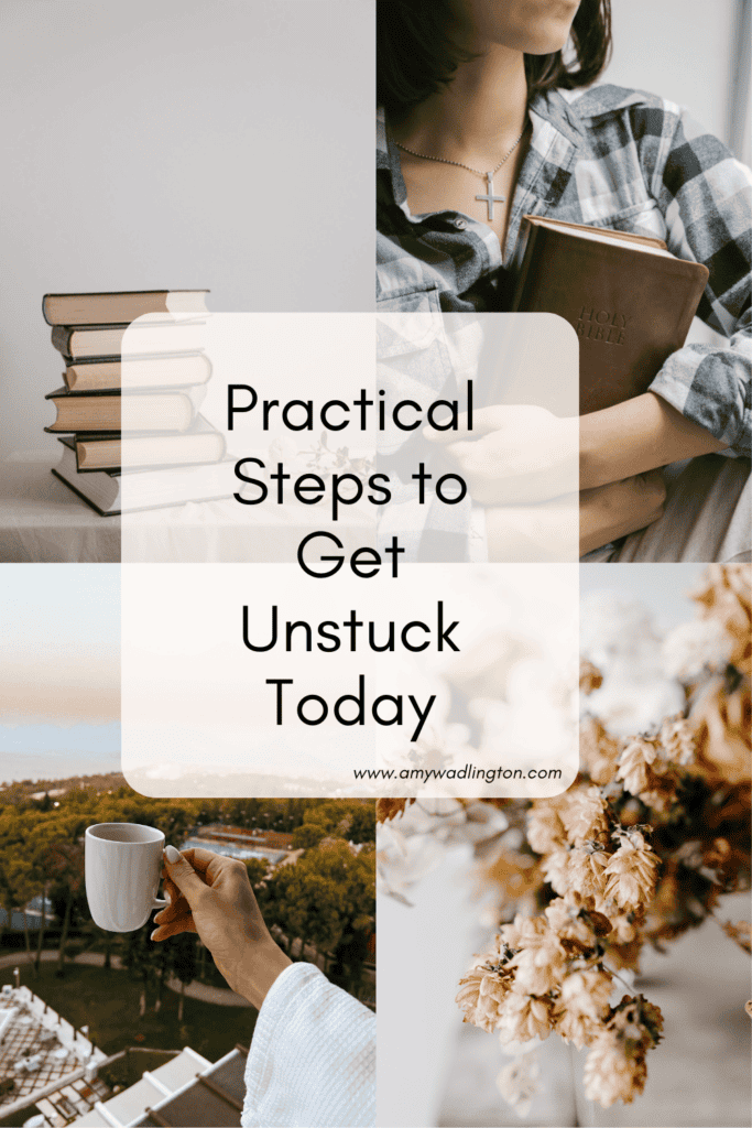 practical steps to get unstuck today