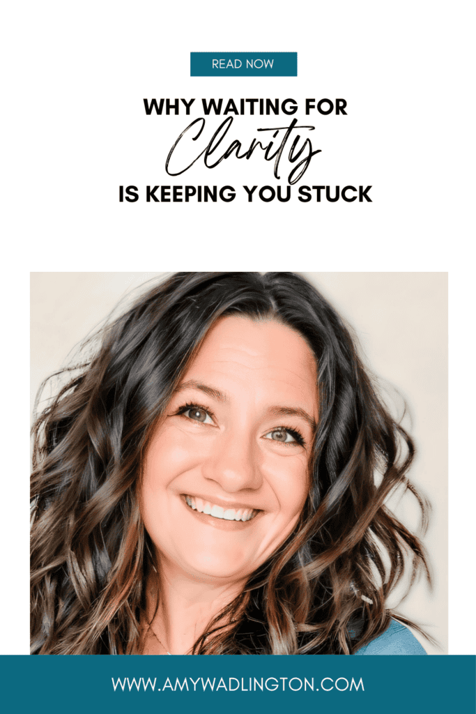 why waiting for clarity is keeping you stuck blog