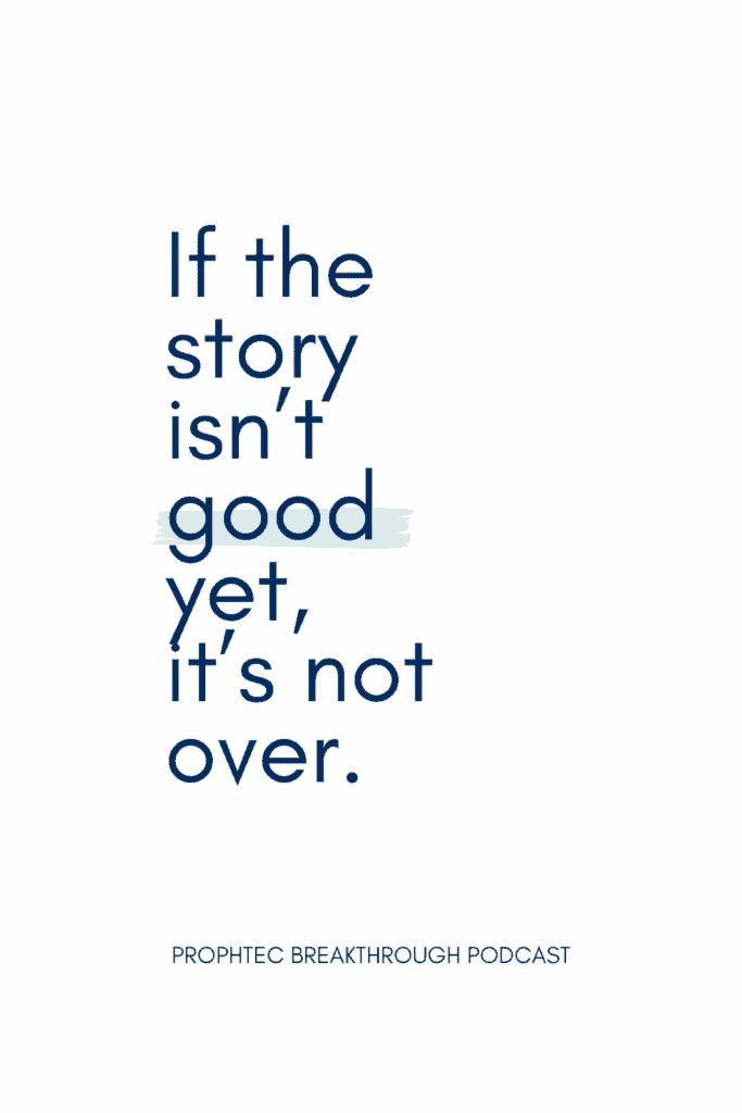 If the story isn't good, the story isn't over