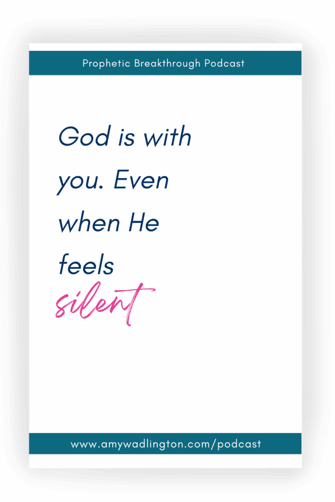 God is with you even when He feels silent
