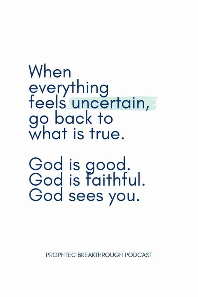 when everything feels uncertain, go back to what is true