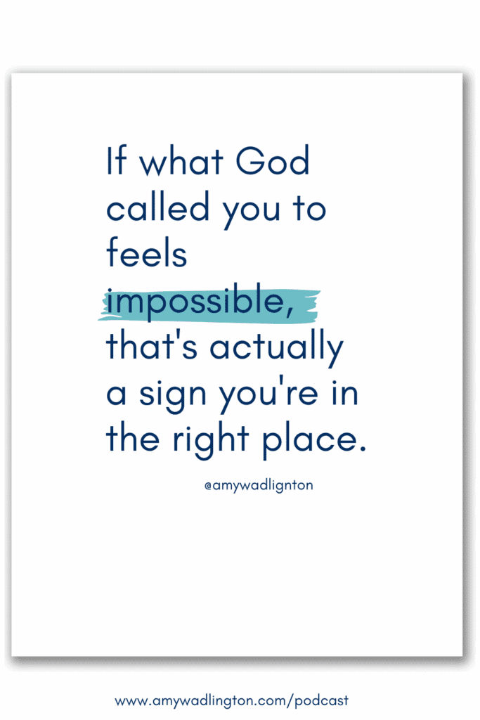 If what God called you to feels impossible, that's a sign that you're in the right place 