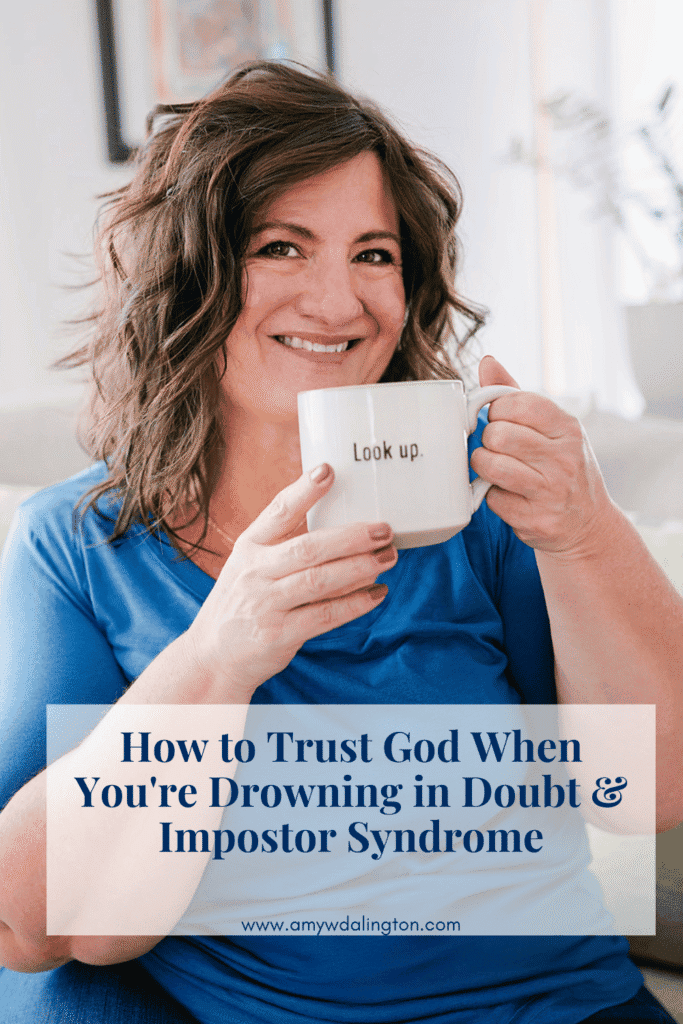 How to Trust God When You're Drowning in Doubt & Impostor Syndrome