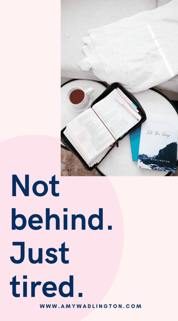 You're not behind, you're tired