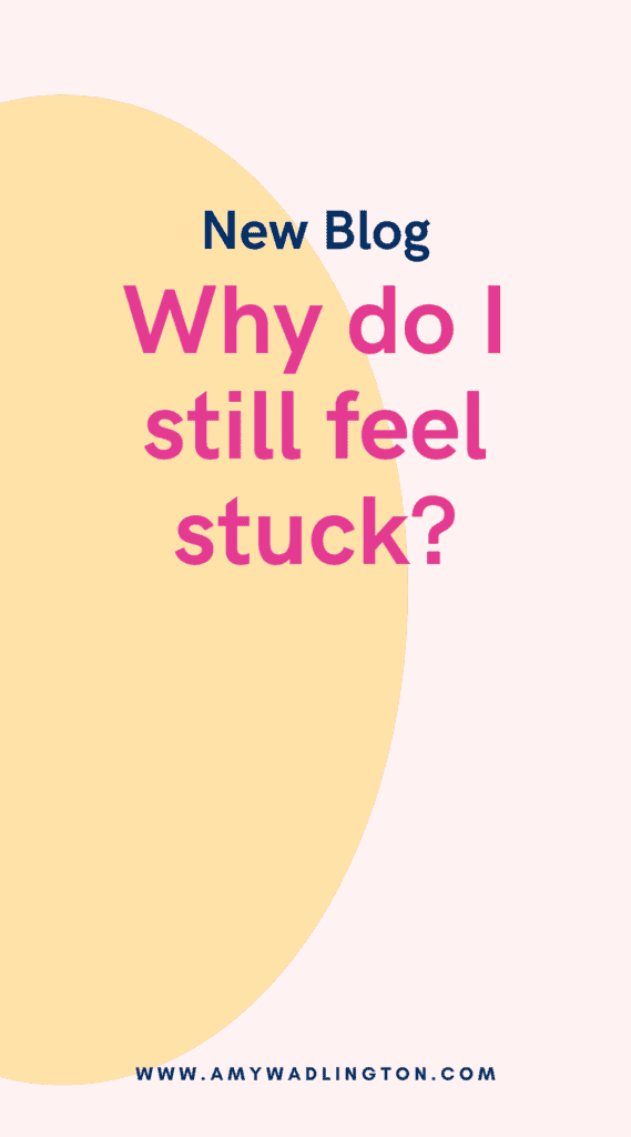 why do I still feel stuck